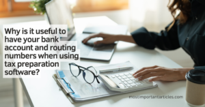 Why is it useful to have your bank account and routing numbers when using tax preparation software?